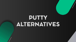 Best PuTTY Alternatives for SSH Clients